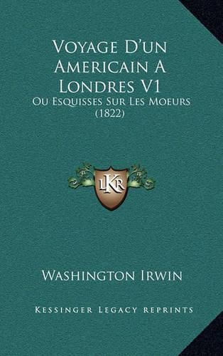 Cover image for Voyage D'Un Americain a Londres V1: Ou Esquisses Sur Les Moeurs (1822)