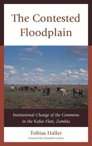 Cover image for The Contested Floodplain: Institutional Change of the Commons in the Kafue Flats, Zambia