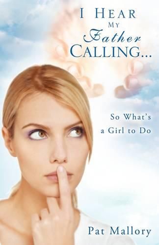 Cover image for I Hear My Father Calling...So What What's a Girl to Do