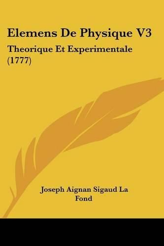 Elemens de Physique V3: Theorique Et Experimentale (1777)