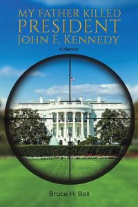 Cover image for My Father Killed President John F. Kennedy