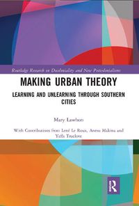 Cover image for Making Urban Theory: Learning and Unlearning through Southern Cities