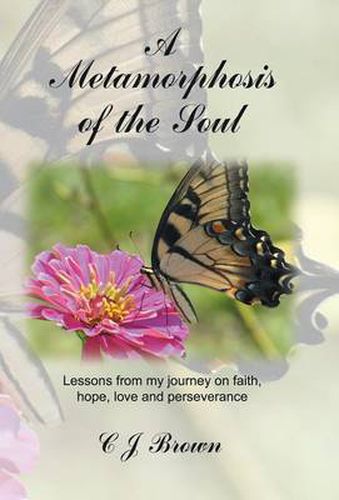 Cover image for A Metamorphosis of the Soul: Lessons from My Journey on Faith, Hope, Love and Perseverance