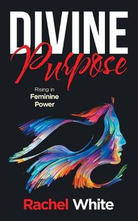 Cover image for Divine Purpose: Rising in Feminine Power