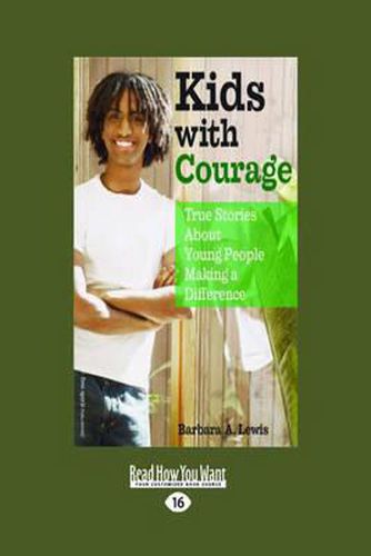 Kids with Courage: True Stories About Young People Making a Difference