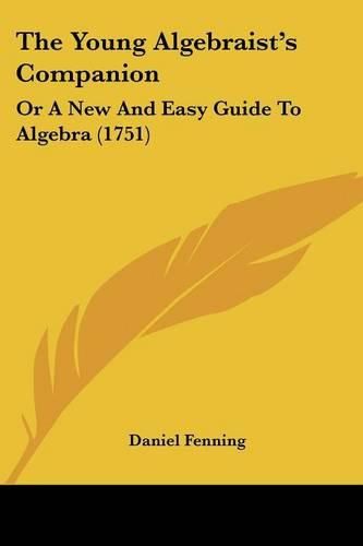 Cover image for The Young Algebraist's Companion: Or a New and Easy Guide to Algebra (1751)