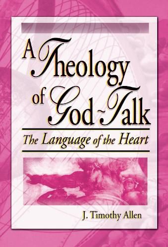 Cover image for A Theology of God-Talk: The Language of the Heart