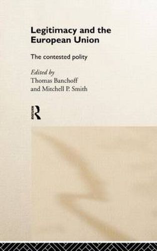 Cover image for Legitimacy and the European Union: The Contested Polity