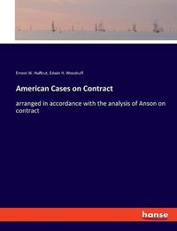 Cover image for American Cases on Contract: arranged in accordance with the analysis of Anson on contract