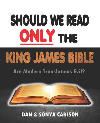 Cover image for Should We Read ONLY the King James Bible: Are Modern Translations Evil?