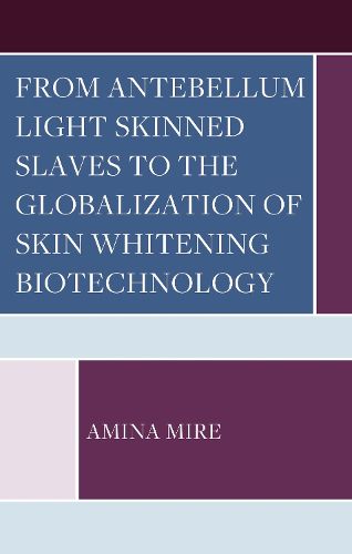 Cover image for From Antebellum Light Skinned Slaves to the Globalization of Skin Whitening Biotechnology