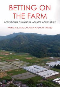 Cover image for Betting on the Farm: Institutional Change in Japanese Agriculture