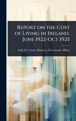 Cover image for Report on the Cost of Living in Ireland. June 1922-Oct 1925