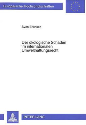 Cover image for Der Oekologische Schaden Im Internationalen Umwelthaftungsrecht: Voelkerrecht Und Rechtsvergleichung