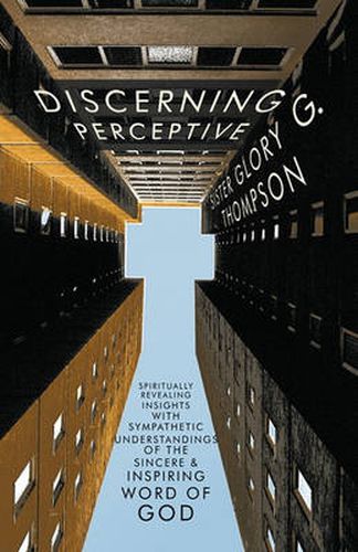 Cover image for Discerning Perceptive: Spiritually Revealing Insights with Sympathetic Understandings of the Sincere & Inspiring Word of God.