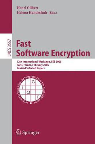 Fast Software Encryption: 12th International Workshop, FSE 2005, Paris, France, February 21-23, 2005, Revised Selected Papers