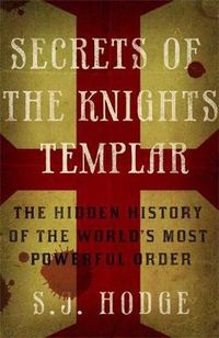 Cover image for Secrets of the Knights Templar: The Hidden History of the World's Most Powerful Order