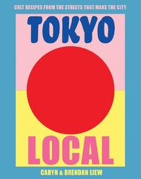 Cover image for Tokyo Local: Cult Recipes from the Streets that Make the City