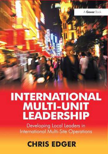 Cover image for International Multi-Unit Leadership: Developing Local Leaders in International Multi-Site Operations