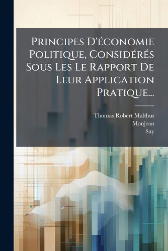 Cover image for Principes D'economie Politique, Consideres Sous Les Le Rapport De Leur Application Pratique...