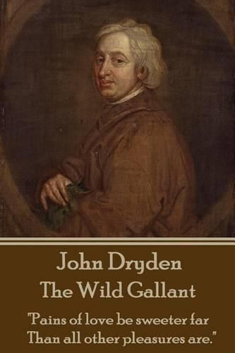 Cover image for John Dryden - The Wild Gallant: he Who Would Search for Pearls Must Dive Below.