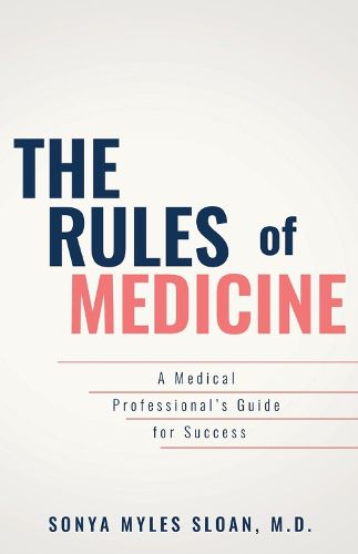 Cover image for The Rules of Medicine: A Medical Professional's Guide for Success