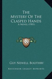 Cover image for The Mystery of the Clasped Hands: A Novel (1901)