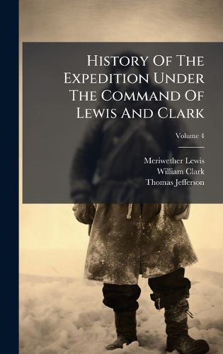 Cover image for History Of The Expedition Under The Command Of Lewis And Clark