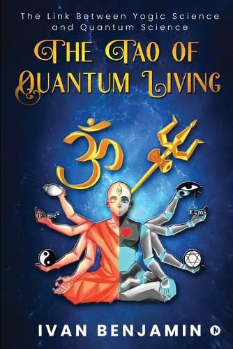 Cover image for The Tao of Quantum Living: The Link Between Yogic Science and Quantum Science