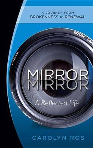 Cover image for Mirror, Mirror: A Reflected Life: A Journey from Brokenness to Renewal