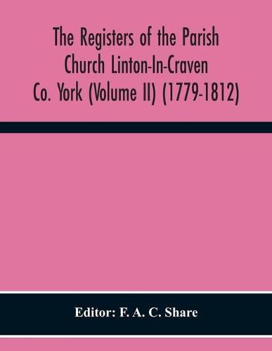 Cover image for The Registers Of The Parish Church Linton-In-Craven Co. York (Volume Ii) (1779-1812)