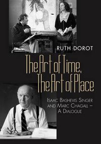 Cover image for Art of Time, the Art of Place: Isaac Bashevis Singer & Marc Chagall - A Dialogue