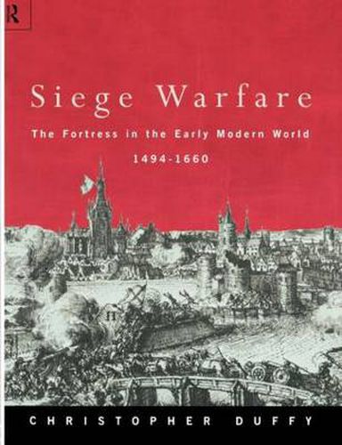 Siege Warfare: The Fortress in the Early Modern World 1494-1660