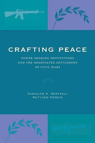 Cover image for Crafting Peace: Power-Sharing Institutions and the Negotiated Settlement of Civil Wars