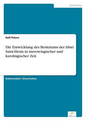 Cover image for Die Entwicklung des Besitztums der Abtei Saint-Denis in merowingischer und karolingischer Zeit