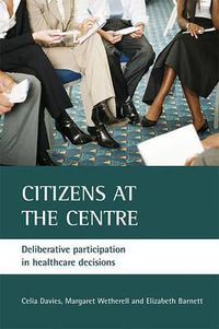 Cover image for Citizens at the centre: Deliberative participation in healthcare decisions