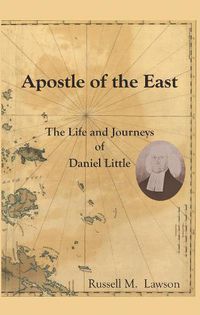 Cover image for Apostle of the East: The Life and Journeys of Daniel Little