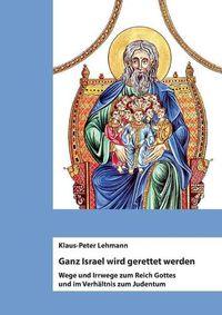 Cover image for Ganz Israel wird gerettet werden: Wege und Irrwege zum Reich Gottes und im Verhaltnis zum Judentum