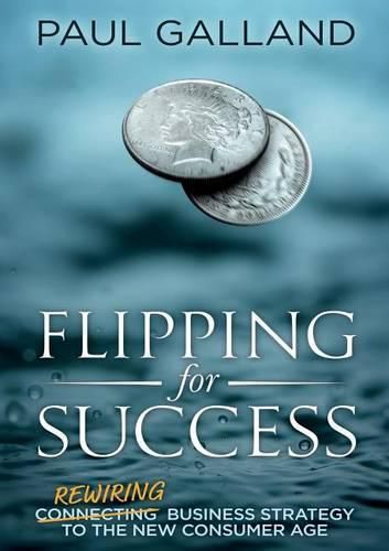 Cover image for Flipping for Success: Rewiring Business Strategy to the New Consumer Age