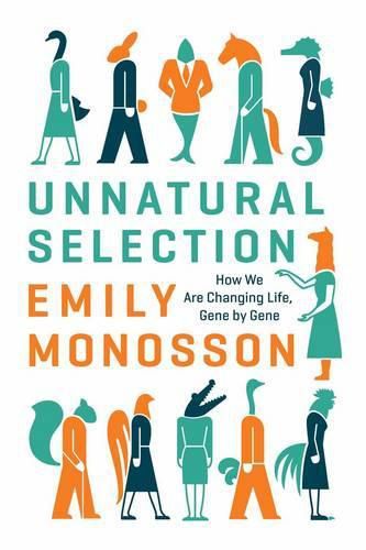 Cover image for Unnatural Selection: How We Are Changing Life, Gene by Gene