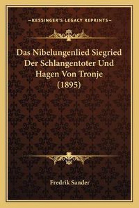 Cover image for Das Nibelungenlied Siegried Der Schlangentoter Und Hagen Von Tronje (1895)