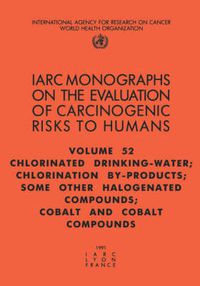 Cover image for Chlorinated Drinking-Water, Chlorination By-products, Some Other Halogenated Compounds; Cobalt and Cobalt Compounds: IARC Monographs on the Evaluation of the Carcinogenic Risks to Humans