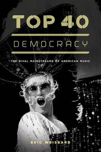 Cover image for Top 40 Democracy: The Rival Mainstreams of American Music