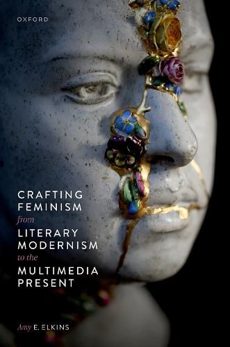 Cover image for Crafting Feminism from Literary Modernism to the Multimedia Present