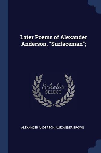Cover image for Later Poems of Alexander Anderson, Surfaceman;