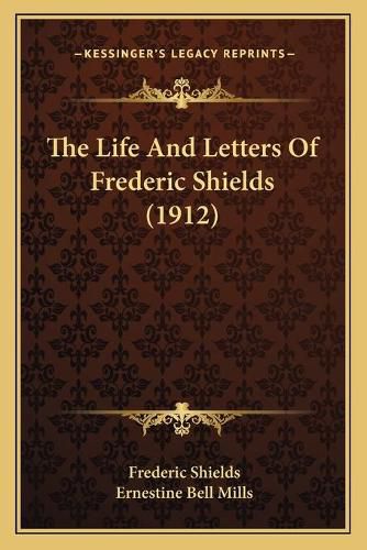 Cover image for The Life and Letters of Frederic Shields (1912)