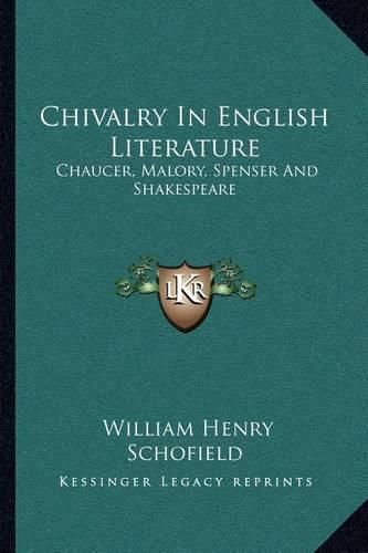 Chivalry in English Literature: Chaucer, Malory, Spenser and Shakespeare