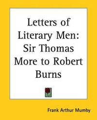 Cover image for Letters of Literary Men: Sir Thomas More to Robert Burns