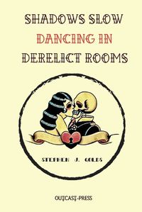 Cover image for Shadows Slow Dancing in Derelict Rooms