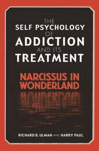 Cover image for The Self Psychology of Addiction and its Treatment: Narcissus in Wonderland